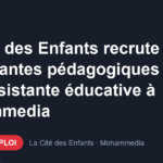 Offre d'emploi La Cité des Enfants recrute des encadrantes pédagogiques et une assistante éducative à Mohammedia